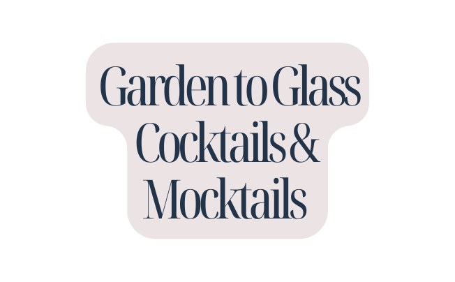 Garden to Glass Cocktails Mocktails